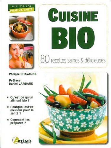 Philippe Chavanne - Cuisine bio - 80 recettes saines & délicieuses.