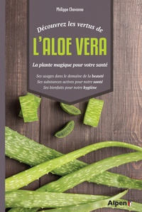 Philippe Chavanne - Découvrez les vertus de l'aloe Vera - La plante magique pour votre santé.