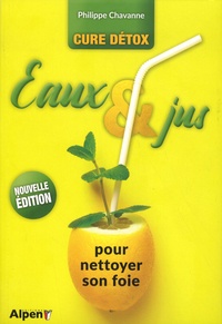 Philippe Chavanne - Eaux & jus pour nettoyer son foie - Cure détox.