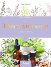 Guide encyclopédique de l'aromathérapie