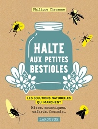 Philippe Chavanne - Halte aux petites bestioles - Mites, moustiques, cafards, fourmis  les solutions naturelles qui marchent.