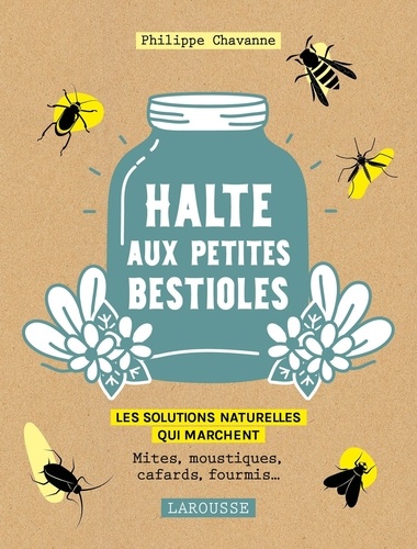 Philippe Chavanne - Halte aux petites bestioles - Les solutions naturelles qui marchent.