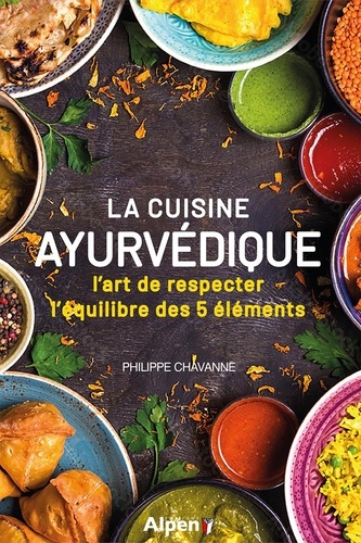 Philippe Chavanne - La cuisine ayurvédique.