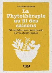 Philippe Chavanne - La phytothérapie au fil des saisons - 90 remèdes pour prendre soin de vous toute l'année.