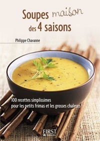 Philippe Chavanne - Le petit livre des Soupes maison des 4 saisons.
