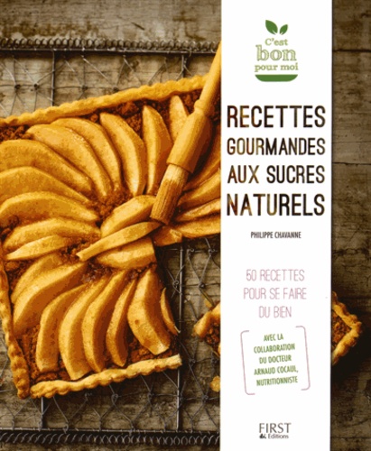 Recettes gourmandes aux sucres naturels. 50 recettes pour se faire du bien