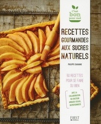 Philippe Chavanne - Recettes gourmandes aux sucres naturels - 50 recettes pour se faire du bien.