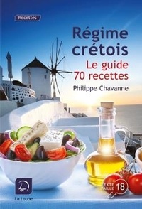 Philippe Chavanne - Régime crétois - Le guide + 70 recettes.