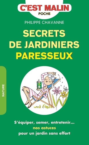 Secrets de jardiniers paresseux. S'équiper, semer, entretenir... nos astuces pour un jardin sans effort