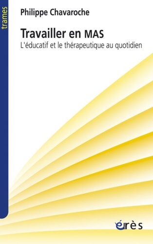 Travailler en MAS. L'éducatif et le thérapeutique au quotidien