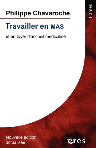 Travailler en MAS. Et en foyer d'accueil médicalisé  édition actualisée