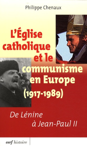 Philippe Chenaux - L'Eglise catholique et le communisme en Europe (1917-1989) - De Lénine à Jean-Paul II.