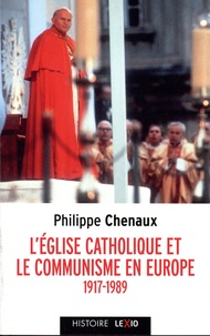 Philippe Chenaux - L'Eglise catholique et le communisme en Europe (1917-1989) - De Lénine à Jean-Paul II.