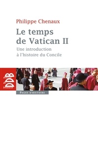 Philippe Chenaux - Le temps de Vatican II - Une introduction à l'histoire du Concile.