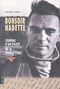 Philippe Chéron - Bonsoir Nadette - Journal d'un pilote de la France Libre, Marc Hauchemaille 1940-1942.