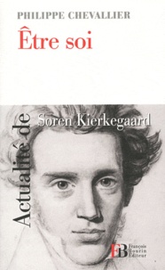 Philippe Chevallier - Etre soi - Actualité de Soren Kierkegaard.