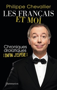Philippe Chevallier - Les Français et moi - Chroniques drolatiques (enfin j'espère).