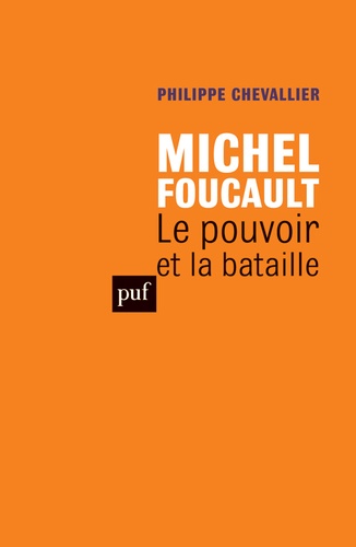 Philippe Chevallier - Michel Foucault - Le pouvoir et la bataille.