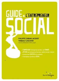 Philippe Chibani-Jacquot et Thibault Lescuyer - Guide de l'entrepreneur social.