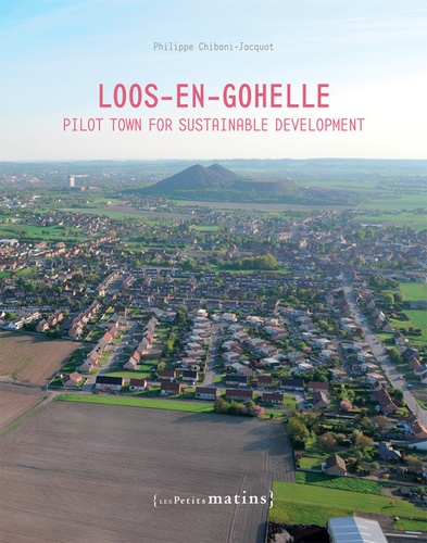 Philippe Chibani-Jacquot - Loos-en-Gohelle. Pilot town for sustainable development.