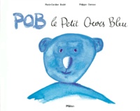 Philippe Ciamous et Marie-Caroline Boube - Pob, le petit ours bleu.