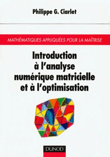 Philippe Ciarlet - Introduction A L'Analyse Numerique Matricielle Et A L'Optimisation.