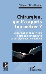 Philippe CJ Chaffanjon - Chirurgien, qui t'a appris ton métier ? - La formation chirurgicale entre compagnonnage et enseignement numérique.