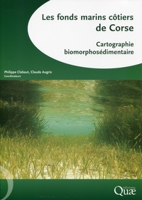 Philippe Clabaut et Claude Augris - Les fonds marins côtiers de Corse - Cartographie biomorphosédimentaire. 1 Cédérom