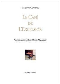 Philippe Claudel - Le Cafe De L'Excelsior.