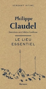 Philippe Claudel - Le lieu essentiel.