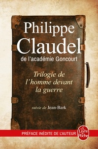 Philippe Claudel - Trilogie de l'homme devant la guerre : Les Ames grises ; La Petite Fille de Monsieur Linh ; Le Rapport de Brodeck - Suivi de Jean-Bark.
