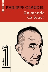Philippe Claudel - Un monde de fous !.