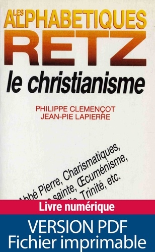 Philippe Clémençot et Jean-Pie Lapierre - Le Christianisme - Abbé Pierre, charismatiques, écriture sainte, ocuménisme, philocalie, trinité, etc..