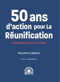 Philippe Clément - 50 ans d'action pour la réunification - Analyse marketing pour la Bretagne.