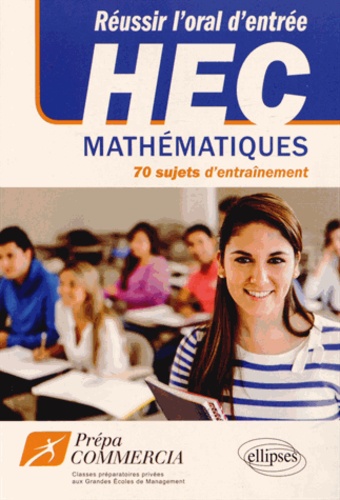 Réussir l'oral d'entrée à HEC. 70 sujets d'entrainement mathématiques
