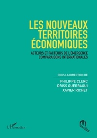 Philippe Clerc et Driss Guerraoui - Les nouveaux territoires économiques - Acteurs et facteurs de l'émergence - Comparaisons internationnales.