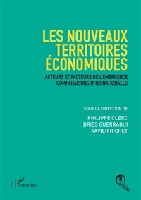 Philippe Clerc et Driss Guerraoui - Les nouveaux territoires économiques - Acteurs et facteurs de l'émergence. Comparaisons internationales.