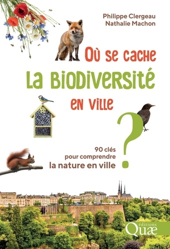 Où se cache la biodiversité en ville ?. 90 clés pour comprendre la nature en ville