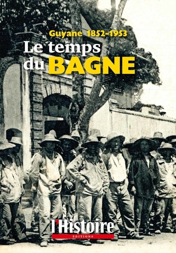 Philippe Clerget - Le temps du bagne - Guyane 1852-1953.