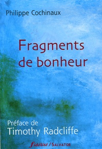 Philippe Cochinaux - Fragments de bonheur.