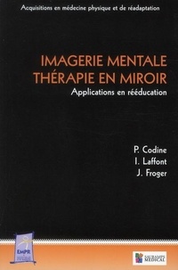 Philippe Codine et Isabelle Laffont - Imagerie mentale - Thérapie en miroir - Applications en rééducation.