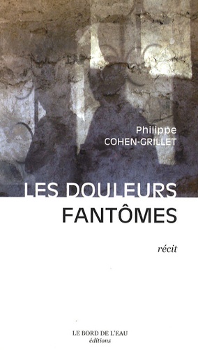 Philippe Cohen-Grillet - Les Douleurs fantômes.