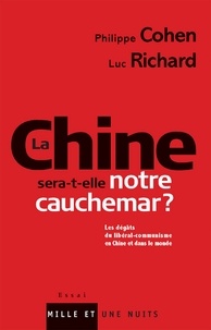 Philippe Cohen et Luc Richard - La Chine sera-t-elle notre cauchemar ? - Les dégâts du libéral-communisme en Chine et dans le monde.