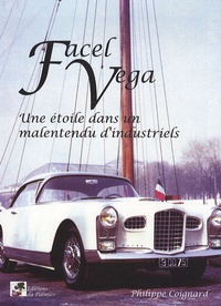 Philippe Coignard - Facel Vega - Une étoile dans un malentendu d'industriels.