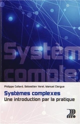 Philippe Collard et Sébastien Verel - Systèmes complexes - Une introduction par la pratique.
