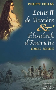 Louis II de Bavière & Elisabeth d'Autriche, âmes soeurs