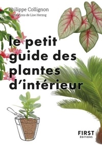 Philippe Collignon et Lise Herzog - Le petit guide des plantes d'intérieur - 70 variétés pour embellir son salon.