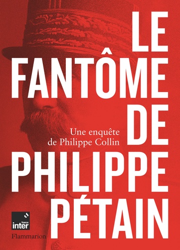 Le Fantôme de Philippe Pétain. Une enquête de Philippe Collin