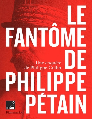Le Fantôme de Philippe Pétain. Une enquête de Philippe Collin