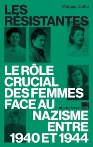 Philippe Collin - Les Résistantes - Le rôle crucial des femmes face au nazisme.